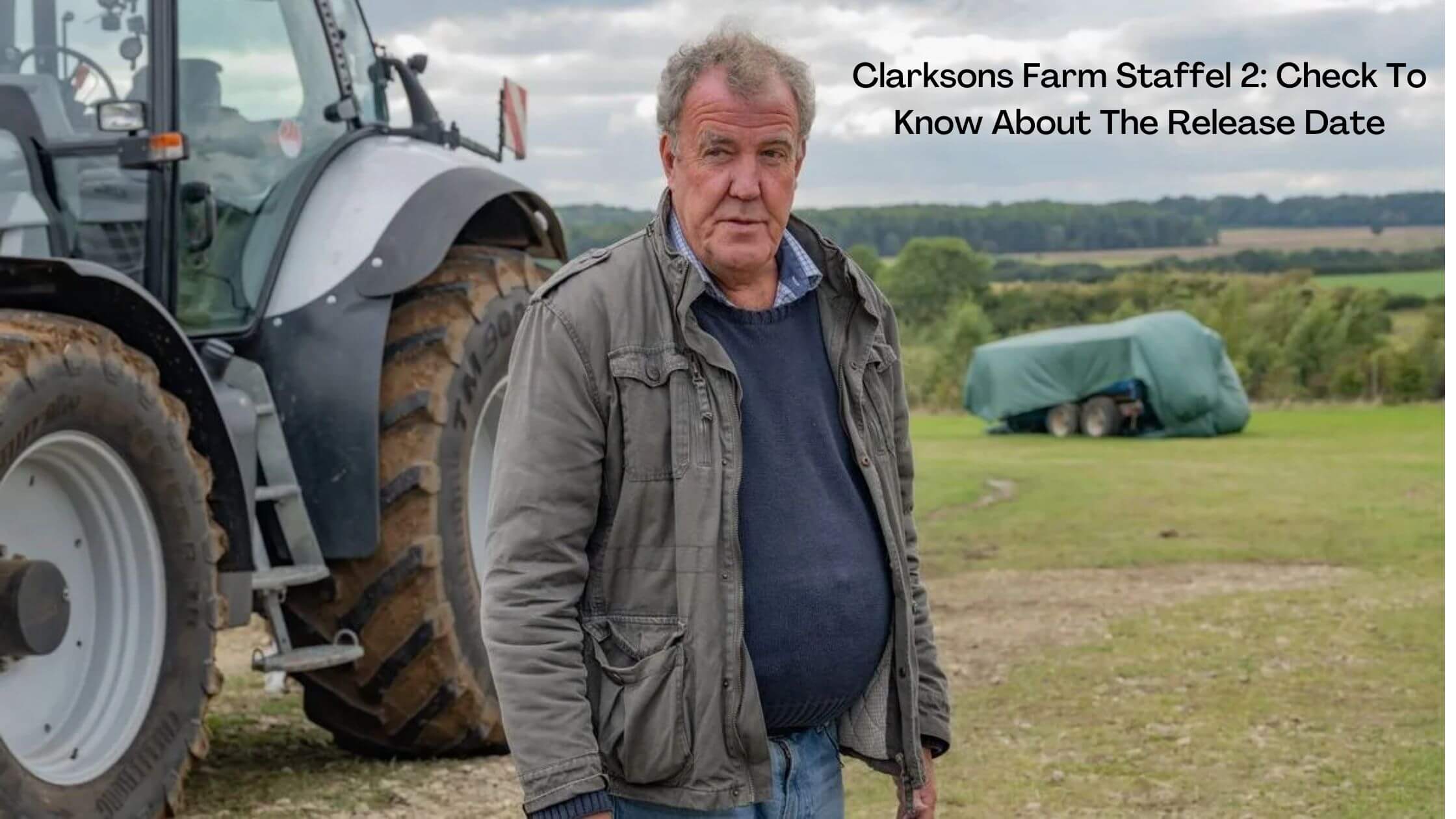 Clarksons Farm Staffel Season 2: Updates About The Release Date