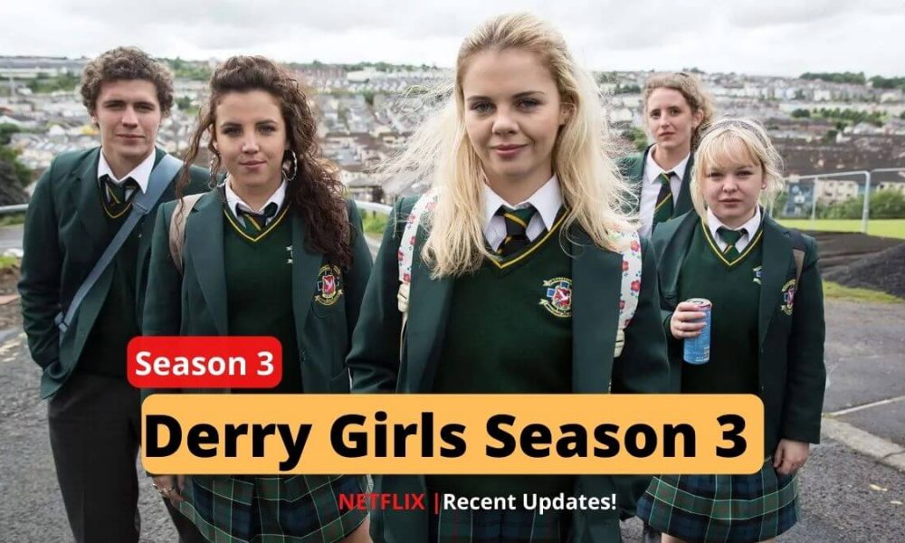 Derry Girls Season 3 Update- Estimated Release Date, Trailer, Plot