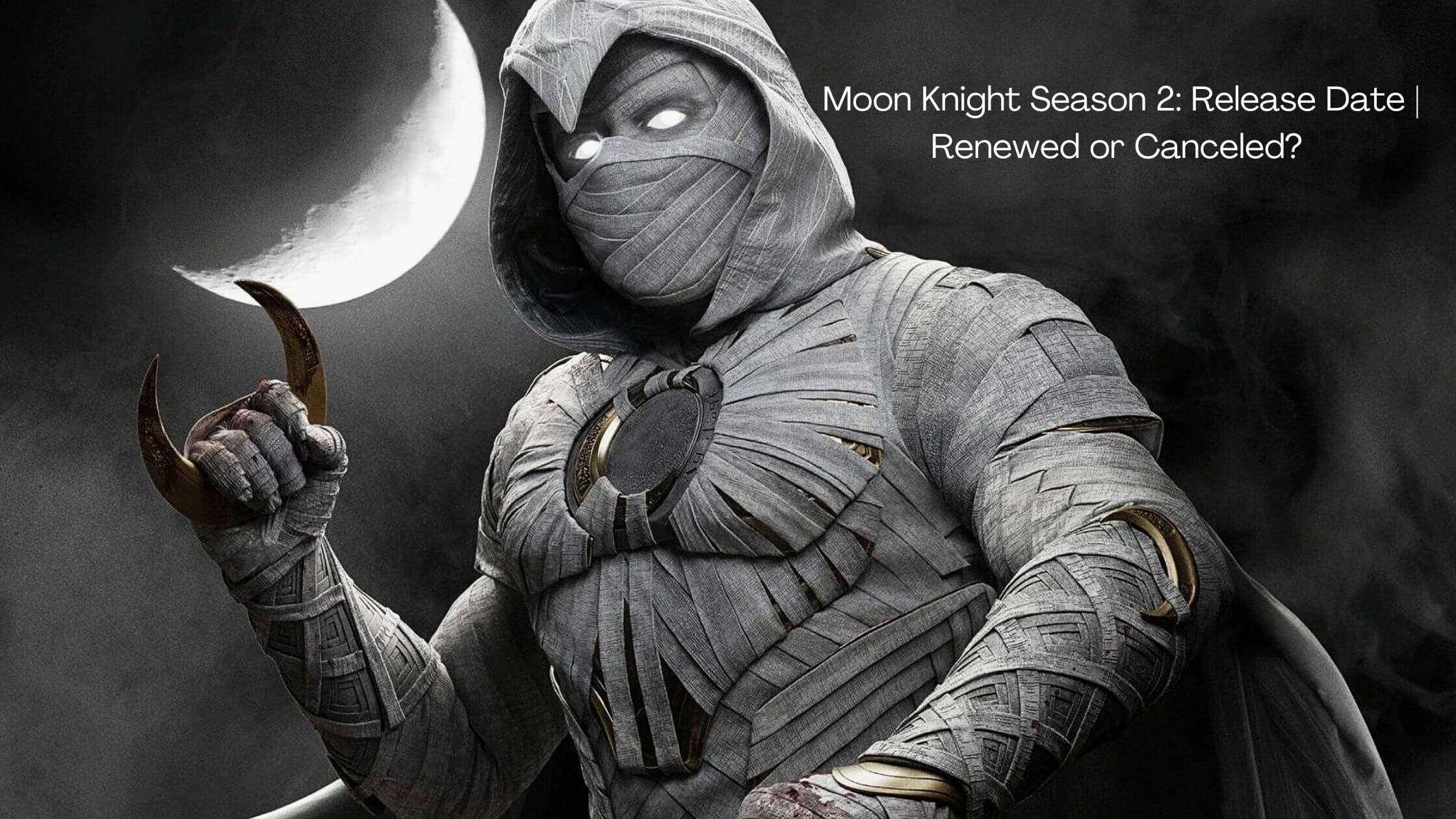 Moon Knight Season 2 Release Date Renewed Or Canceled