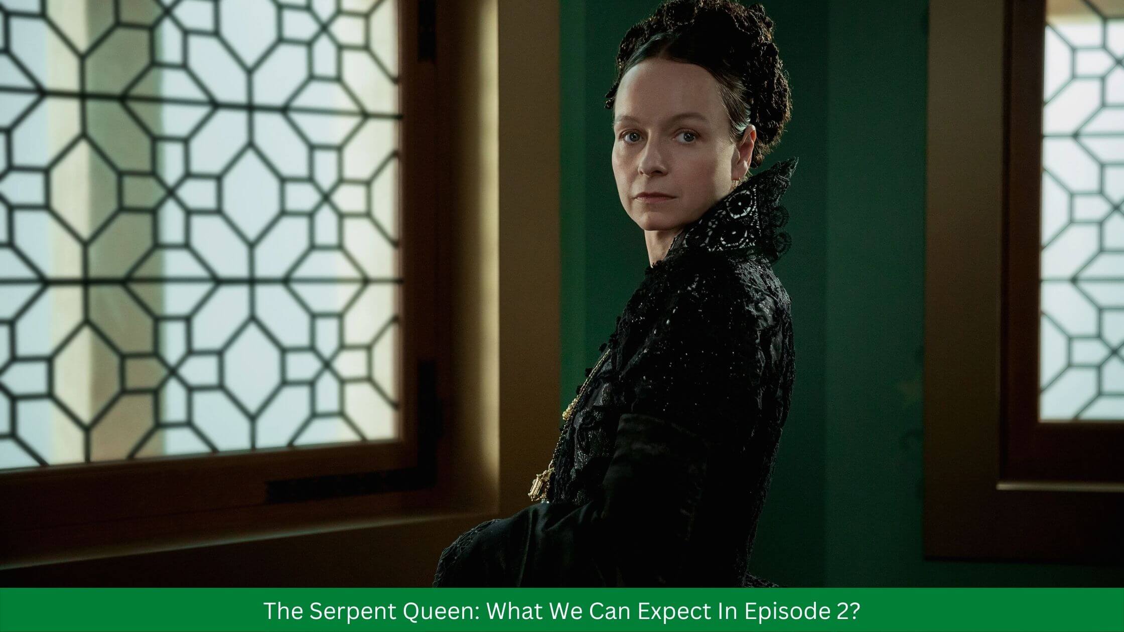 The Serpent Queen: Episode 2 Release Date Updates
