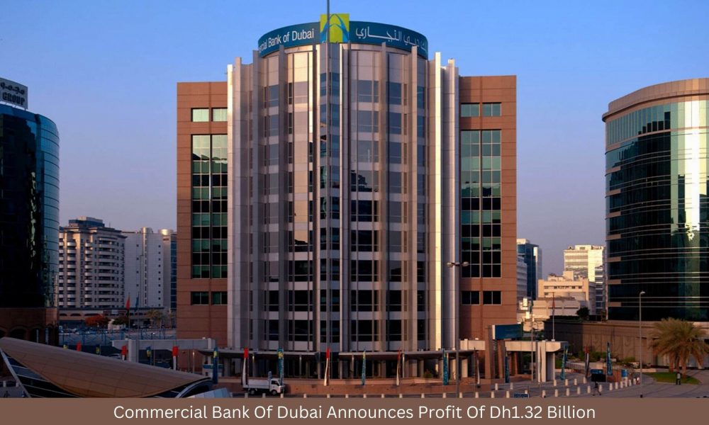 Commercial Bank Of Dubai Announces Profit Of Dh1.32 Billion
