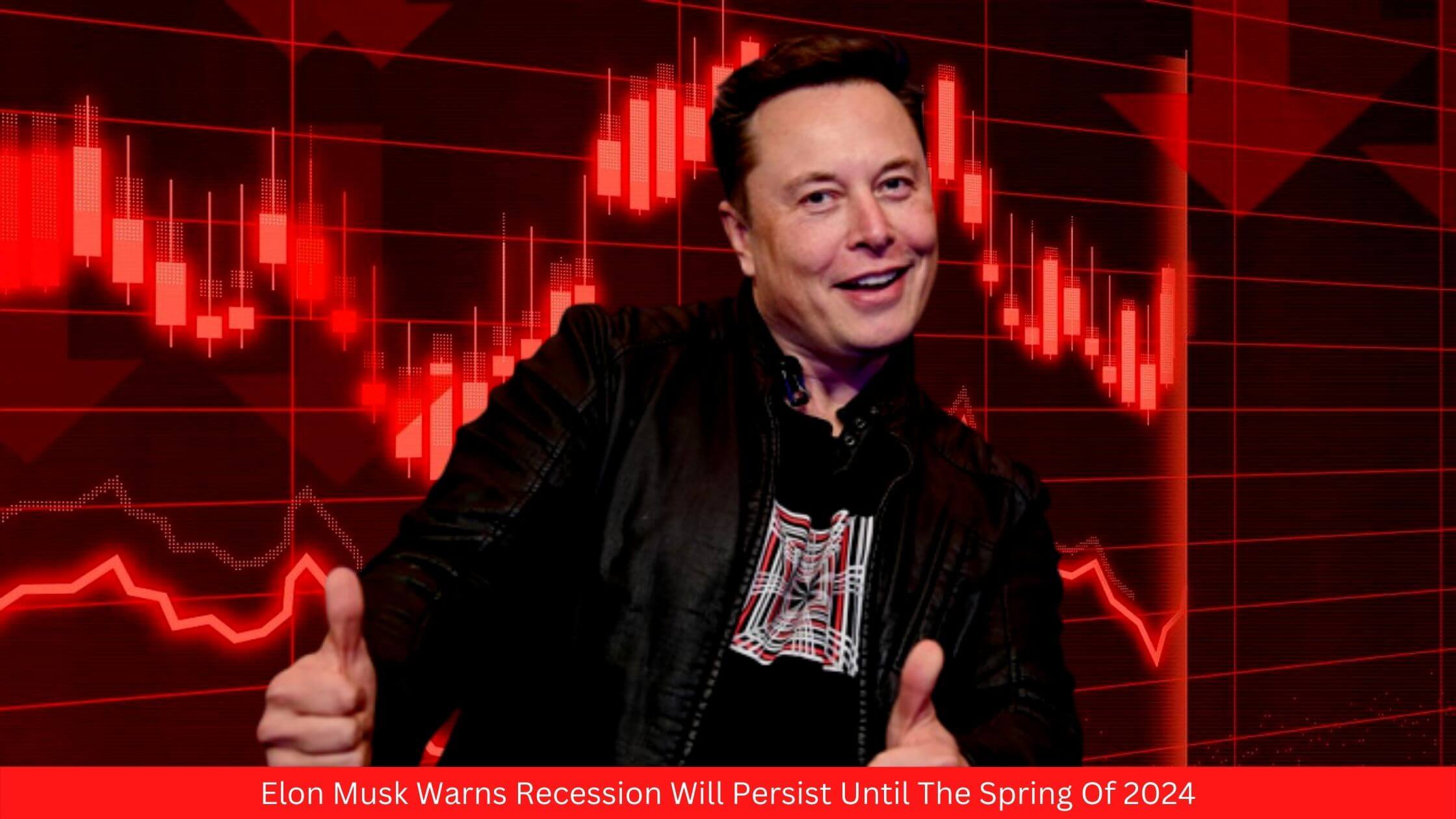 Elon Musk Warns Recession Will Persist Until The Spring Of 2024