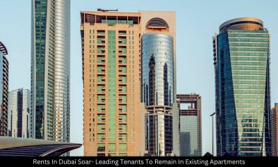 Rents In Dubai Soar- Leading Tenants To Remain In Existing Apartments