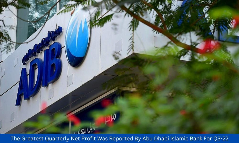 The Greatest Quarterly Net Profit Was Reported By Abu Dhabi Islamic Bank For Q3-22