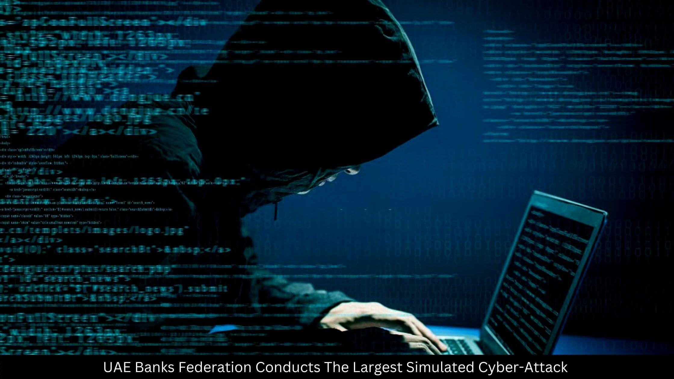 UAE Banks Federation Conducts The Largest Simulated Cyber-Attack