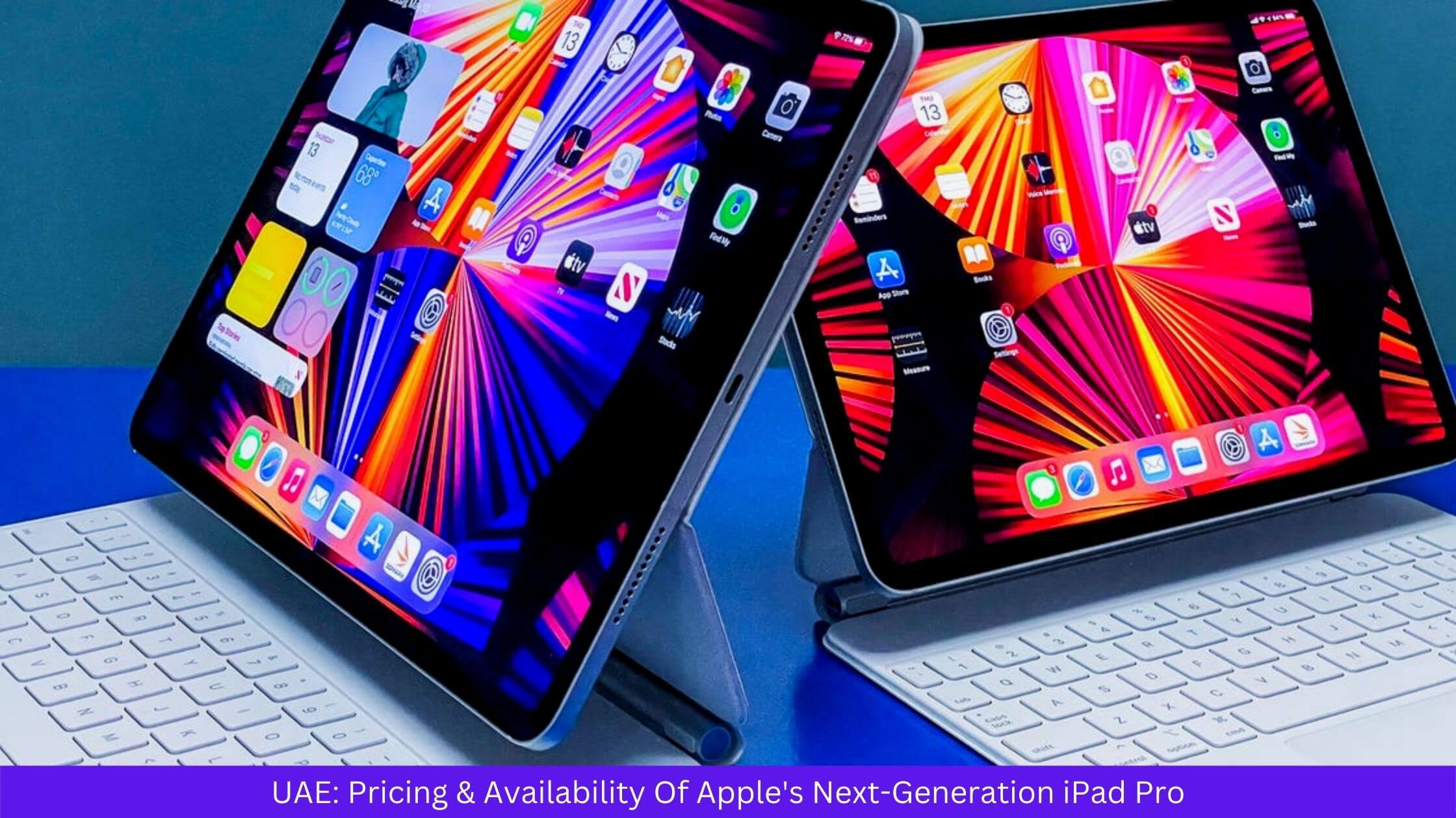 UAE Pricing & Availability Of Apple's Next-Generation iPad Pro