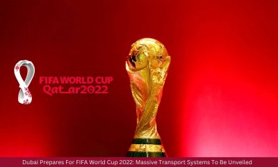 Dubai Prepares For FIFA World Cup 2022 Massive Transport Systems To Be Unveiled
