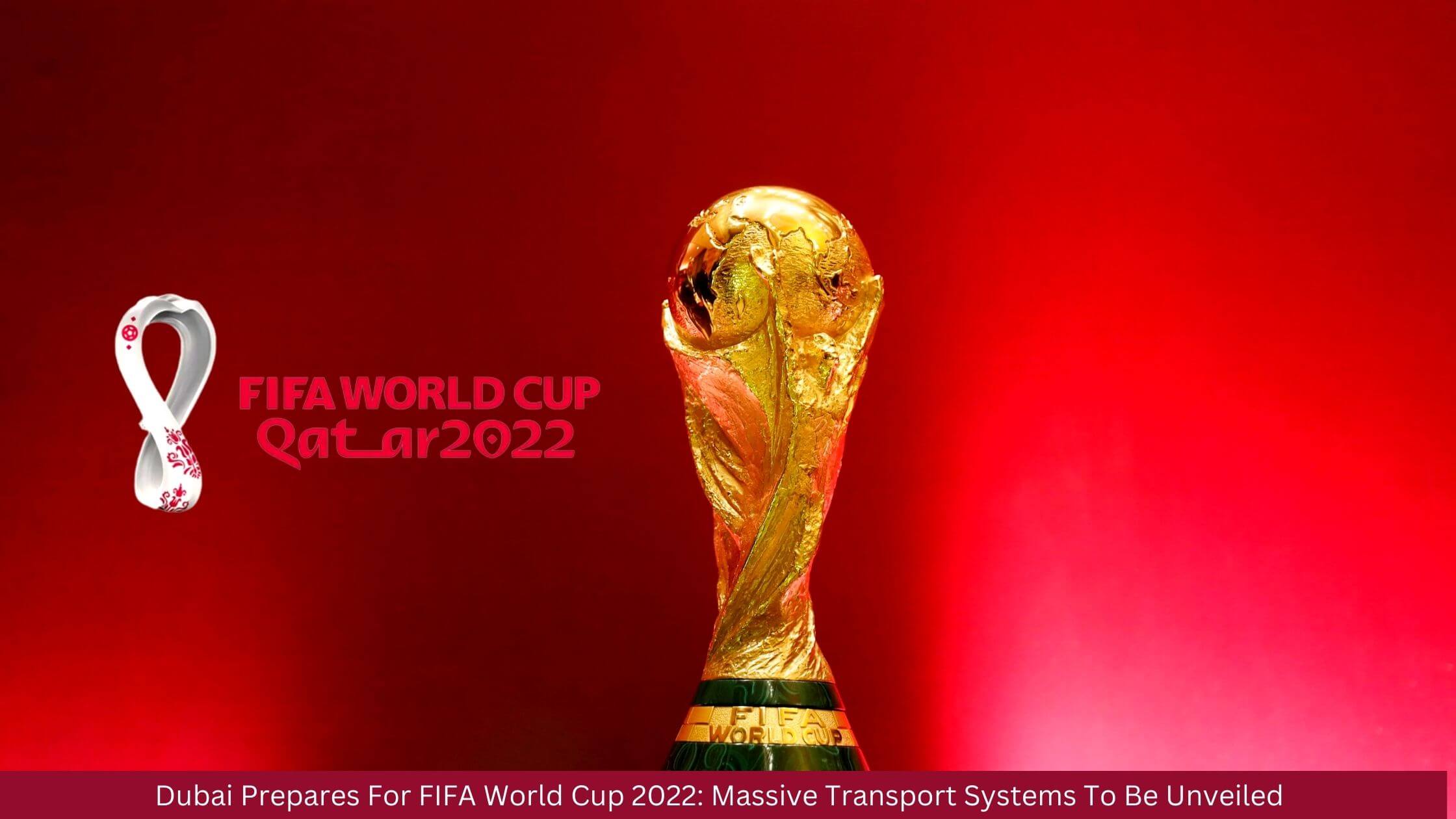 Dubai Prepares For FIFA World Cup 2022 Massive Transport Systems To Be Unveiled