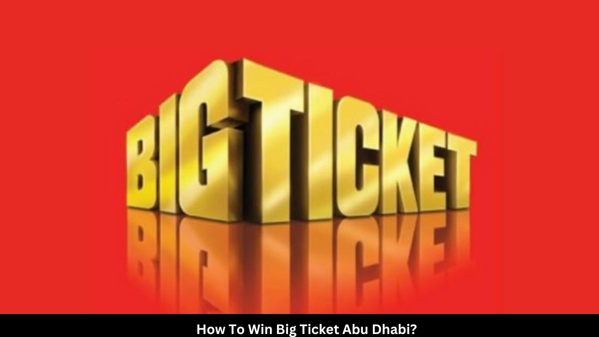 How To Win Big Ticket Abu Dhabi
