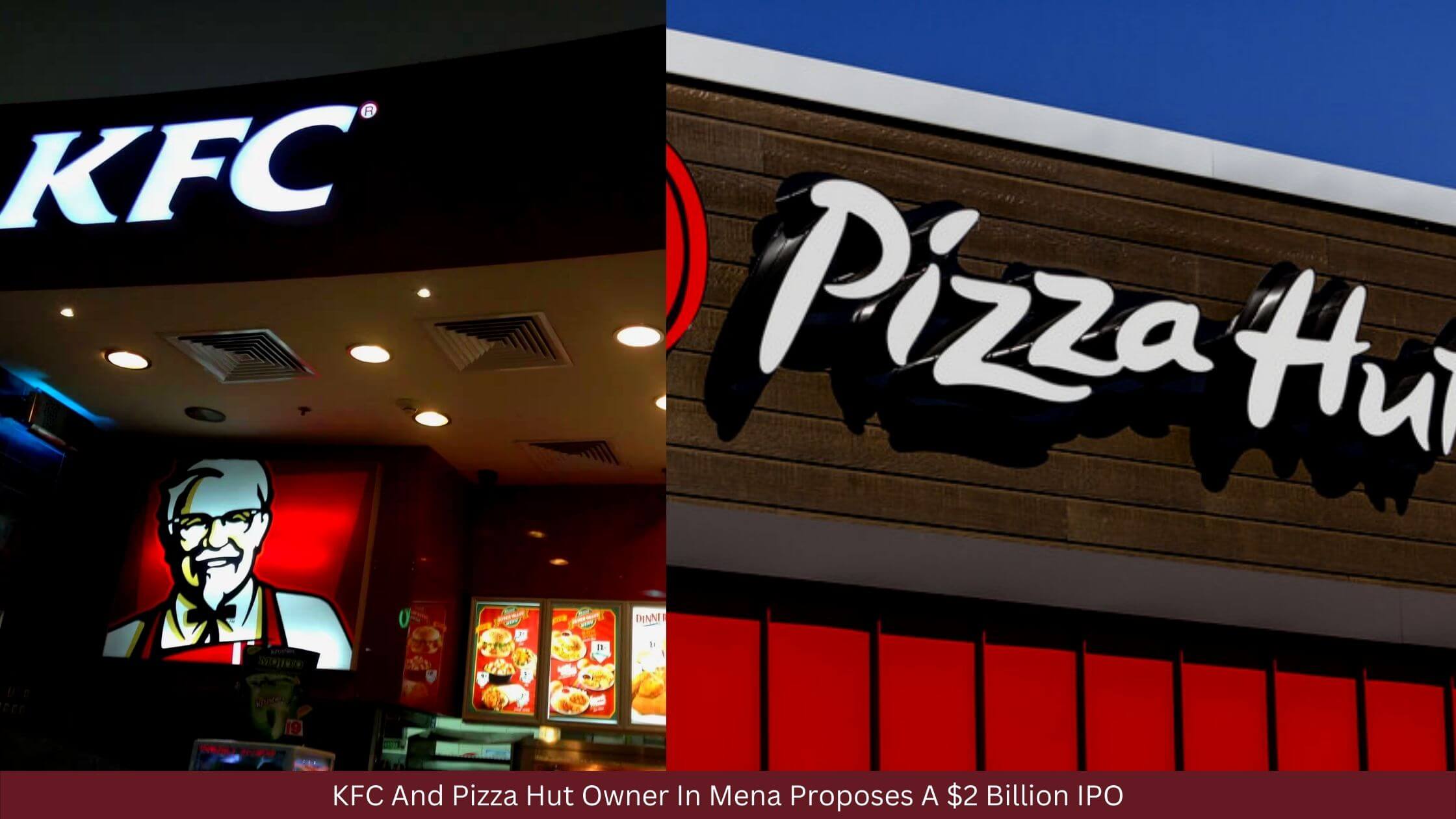 KFC And Pizza Hut Owner In Mena Proposes A $2 Billion IPO