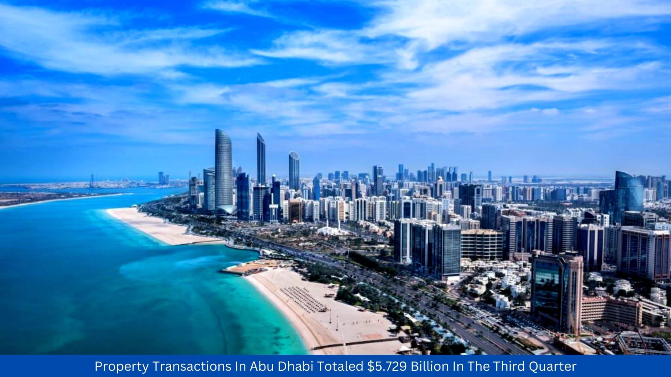 Property Transactions In Abu Dhabi Totaled $5.729 Billion In The Third Quarter