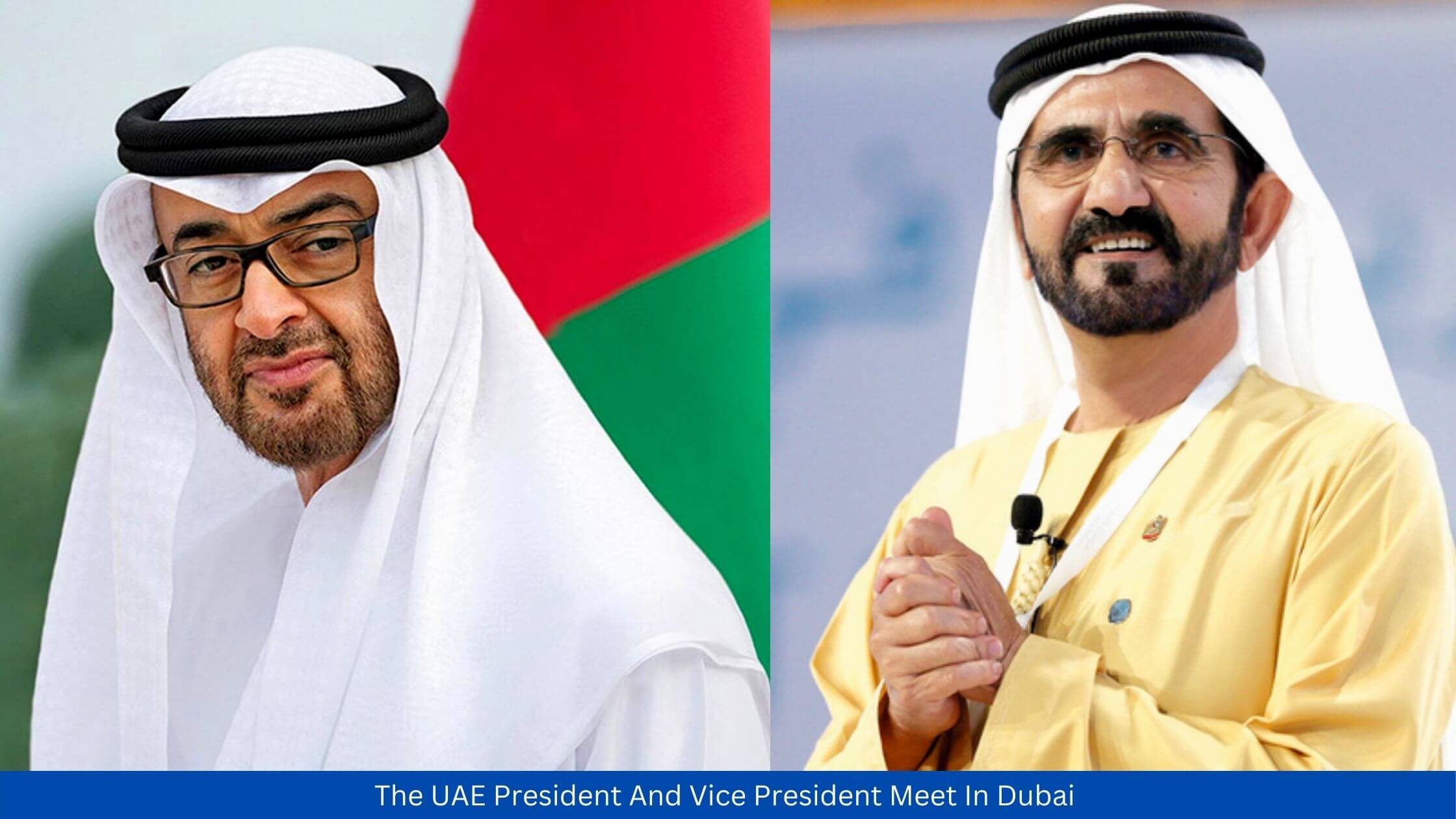 The UAE President And Vice President Meet In Dubai 