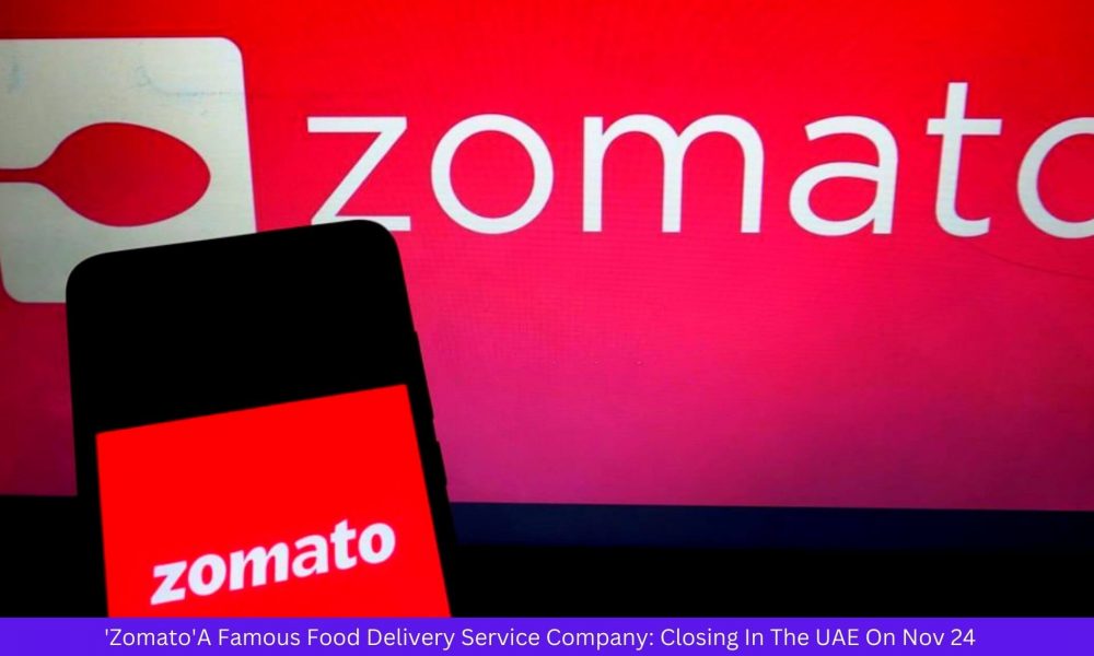 'Zomato'A Famous Food Delivery Service Company Closing In The UAE On Nov 24