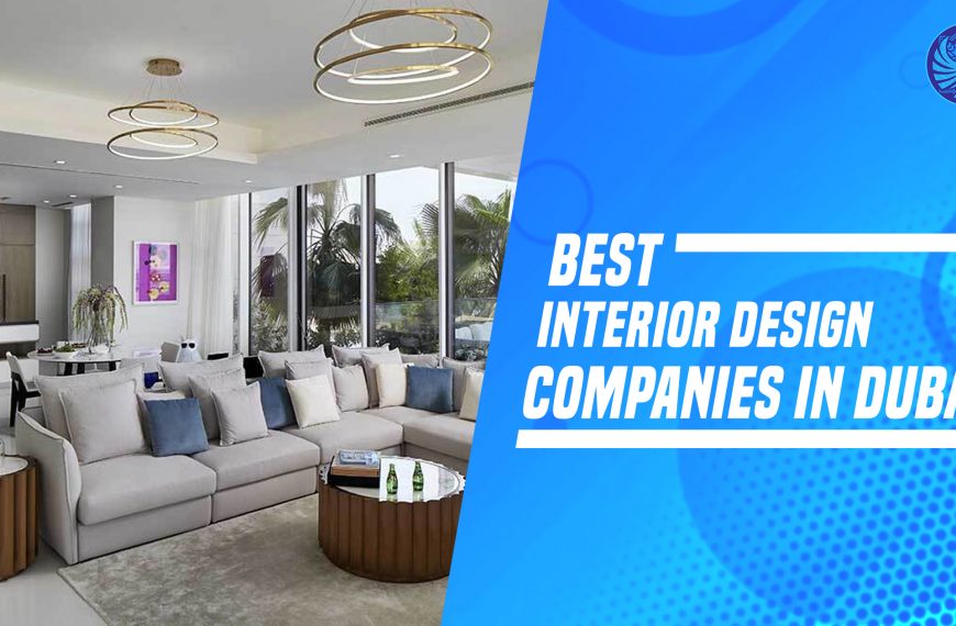 Meet The Best Interior Design Companies In Dubai – Selected By Customers