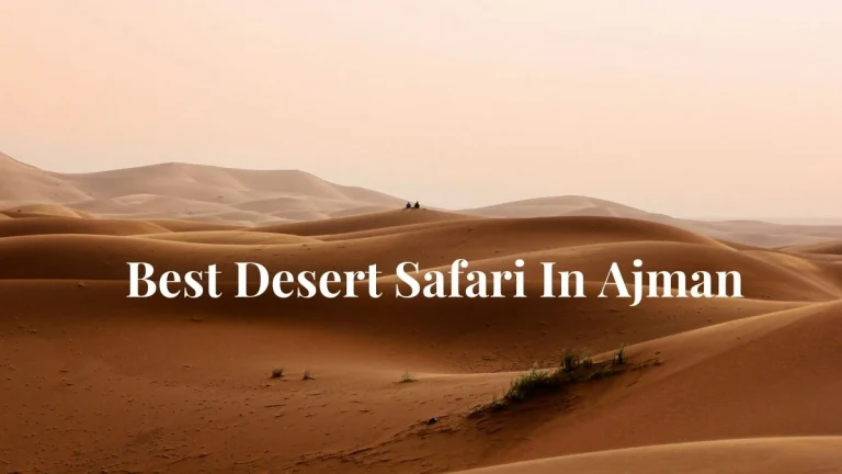 Best Desert Safari In Ajman – Ticket Price, Best Time, And More